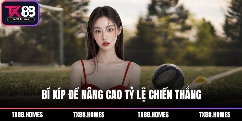 Bí kíp để nâng cao tỷ lệ chiến thắng