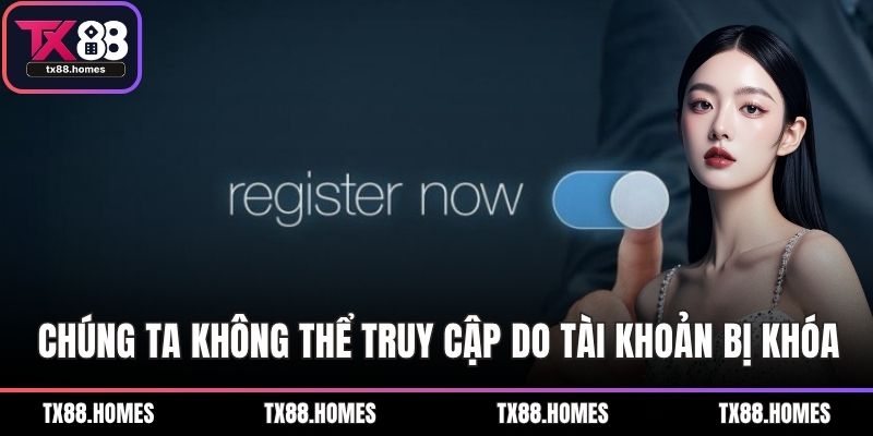 Chúng ta không thể truy cập do tài khoản bị khóa