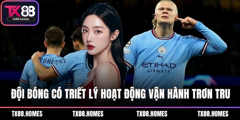 Đội bóng có triết lý hoạt động vận hành trơn tru