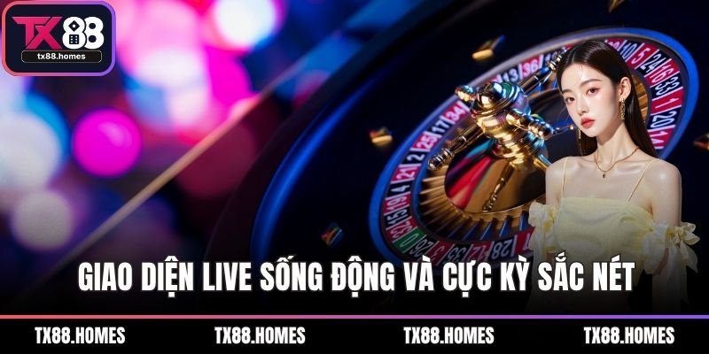 Giao diện Live sống động và cực kỳ sắc nét