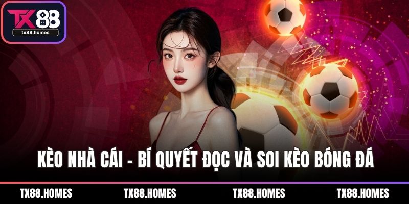 Kèo bóng đá nhà cái – Bí quyết chiến thắng cuộc chơi thông minh