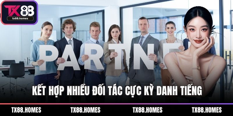 Kết hợp nhiều đối tác cực kỳ danh tiếng