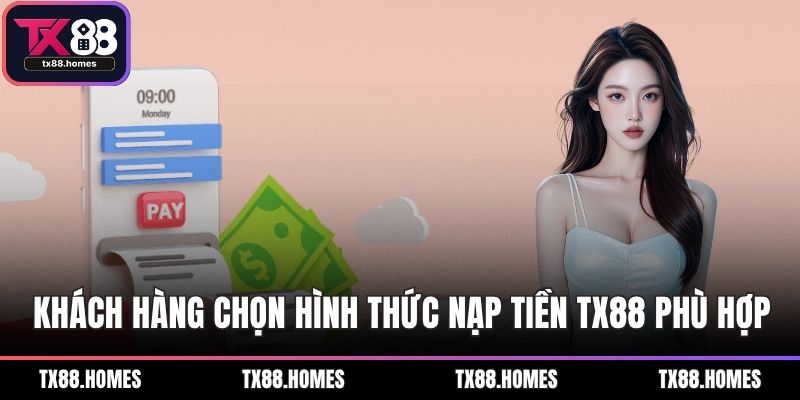 Khách hàng chọn hình thức nạp tiền TX88 phù hợp