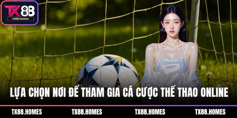Lựa chọn nơi để tham gia cá cược thể thao online