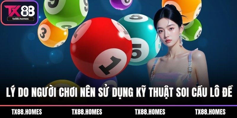 Lý do người chơi nên sử dụng kỹ thuật soi cầu lô đề
