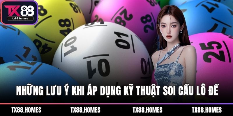 Những lưu ý khi áp dụng kỹ thuật soi cầu lô đề