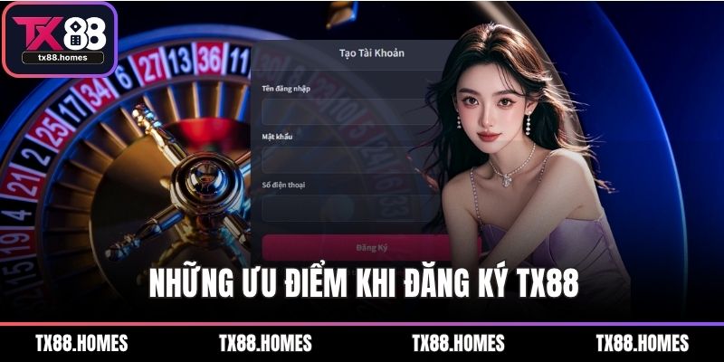 Những ưu điểm khi đăng ký TX88