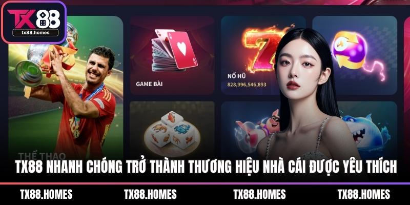 TX88 nhanh chóng trở thành thương hiệu nhà cái được yêu thích